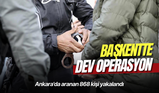 Ankara'da aranan 868 kişi yakalandı