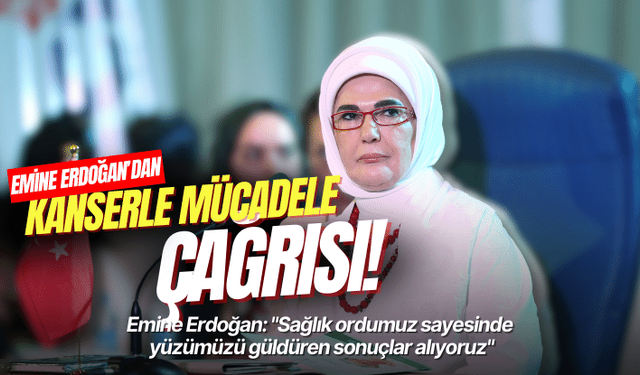 Emine Erdoğan'dan kanserle mücadele çağrısı