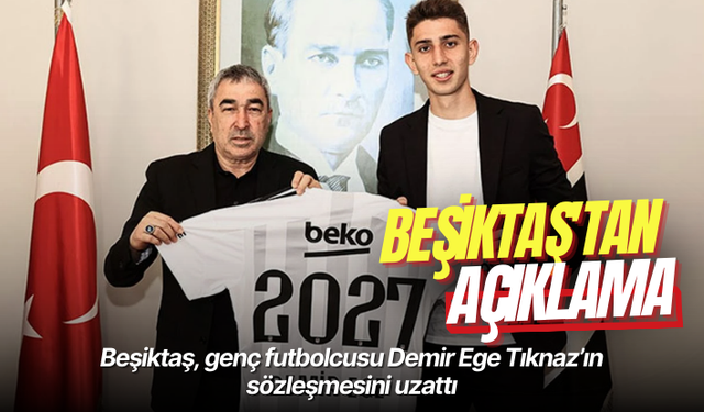 Beşiktaş, genç futbolcusu Demir Ege Tıknaz’ın sözleşmesini uzattı