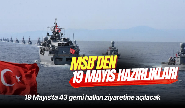 19 Mayıs'ta 43 gemi halkın ziyaretine açılacak