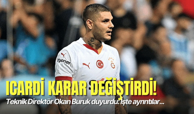 Icardi karar değiştirdi! Okan Buruk açıkladı