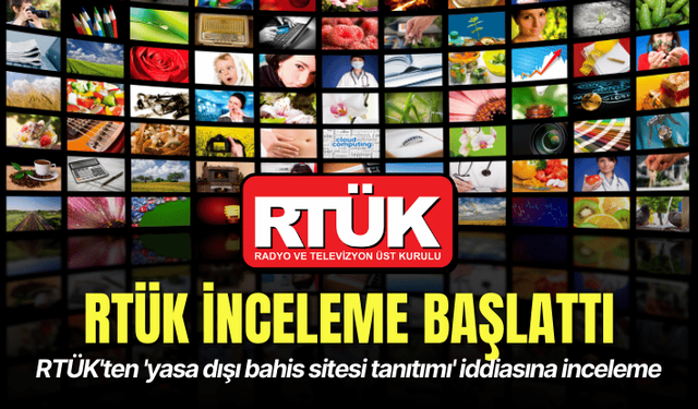 RTÜK'ten 'yasa dışı bahis sitesi tanıtımı' iddiasına inceleme