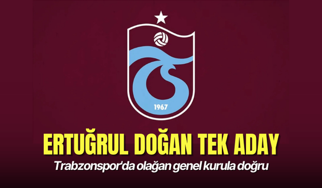 Trabzonspor'da olağan genel kurula doğru: Ertuğrul Doğan tek aday