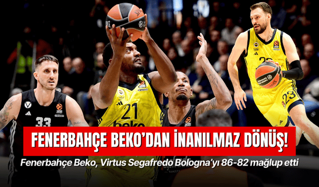 Fenerbahçe Beko, Virtus Segafredo Bologna’yı 86-82 mağlup etti