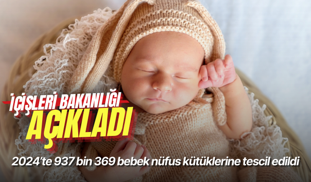 2024’te 937 bin 369 bebek nüfus kütüklerine tescil edildi