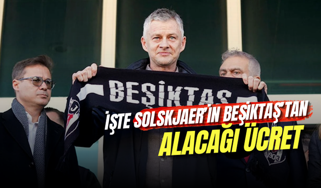 Kazanacağı rakam merak ediliyordu: İşte Solskjaer’in Beşiktaş’tan alacağı ücret