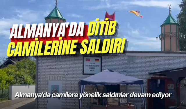 Almanya'da camilere yönelik saldırılar devam ediyor