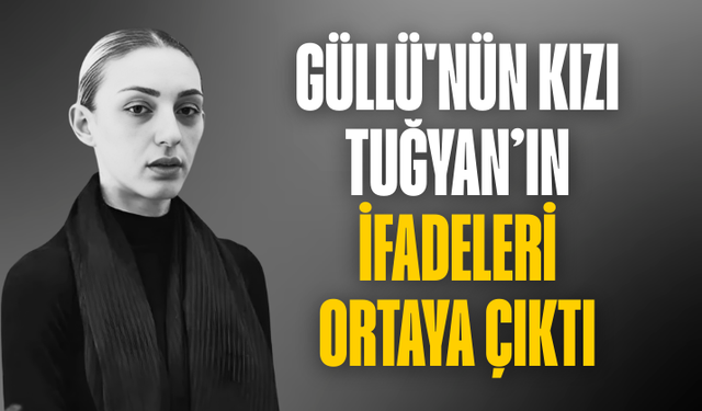 Güllü'nün ölümüyle ilgili tutuklanan kızı Tuğyan Ülkem Gülter'in ifadeleri ortaya çıktı