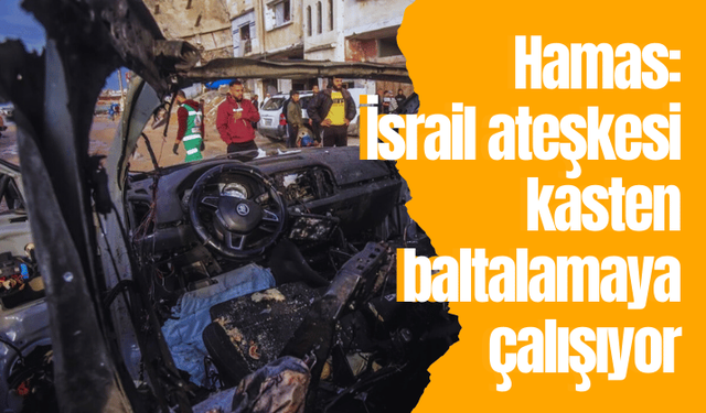 Hamas: İsrail ateşkesi kasten baltalamaya çalışıyor
