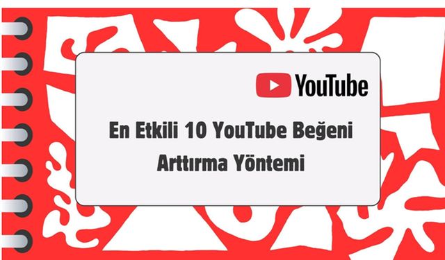 En Etkili 10 YouTube Beğeni Arttırma Yöntemi