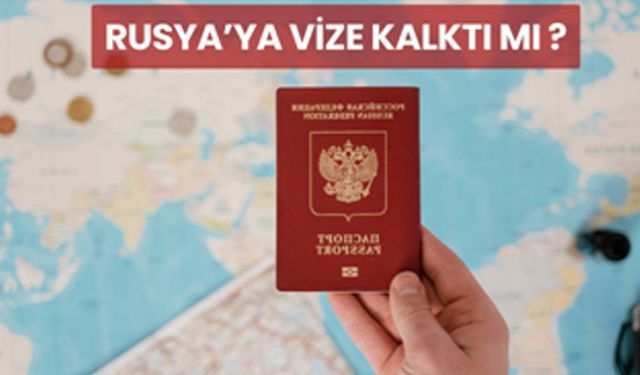 Rusya’ya vize kalktı mı?