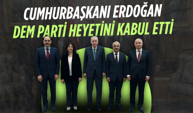 Cumhurbaşkanı Erdoğan, DEM Parti heyetini kabul etti