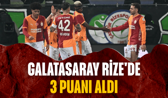 Galatasaray'a Rize'de 3 puanı aldı