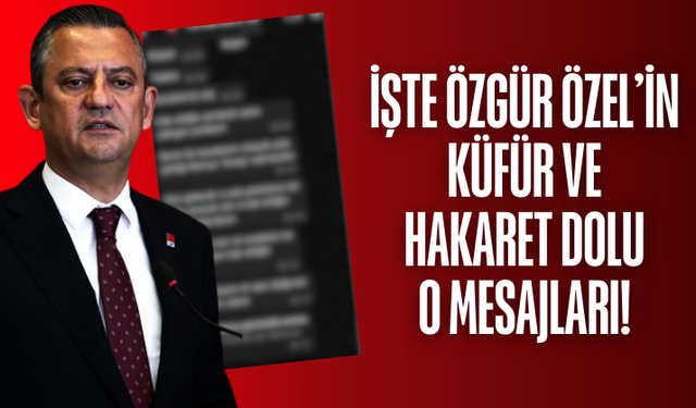 Özgür Özel hakaret ve küfürler yağdırdı! O mesajlar ortaya çıktı