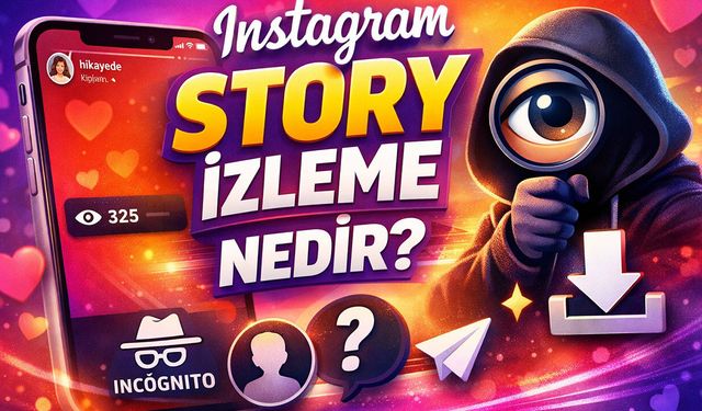Instagram Story İzleme Nedir? Gizli ve Anonim Yöntemler