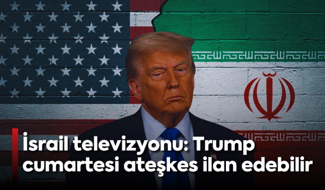İsrail televizyonu: Trump cumartesi ateşkes ilan edebilir