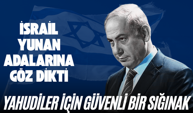 İsrail Yunan adalarına göz dikti: Yahudiler için güvenli bir sığınak