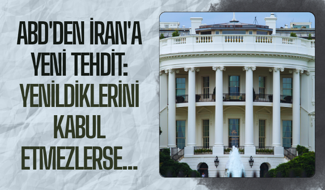 ABD'den İran'a yeni tehdit: Yenildiklerini kabul etmezlerse...