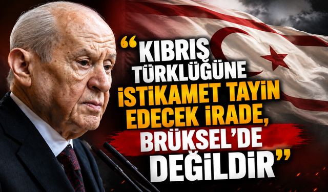 Bahçeli: Kıbrıs Türklüğüne istikamet tayin edecek irade, Brüksel’de değildir!