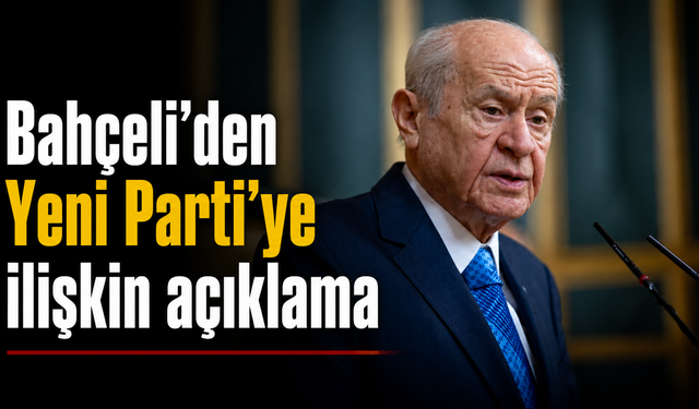Bahçeli'den Yeni Parti'ye ilişkin açıklama