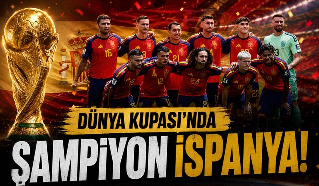 Dünya Kupası’nda şampiyon İspanya!