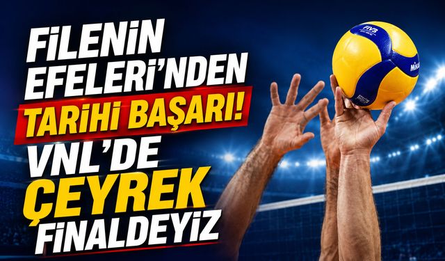Filenin Efeleri’nden tarihi başarı!  VNL'de çeyrek finaldeyiz