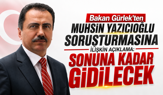 Bakan Gürlek'ten Muhsin Yazıcıoğlu soruşturmasına ilişkin açıklama: Sonuna kadar gidilecek