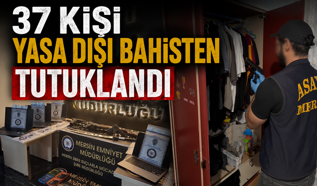 37 kişi yasa dışı bahisten tutuklandı