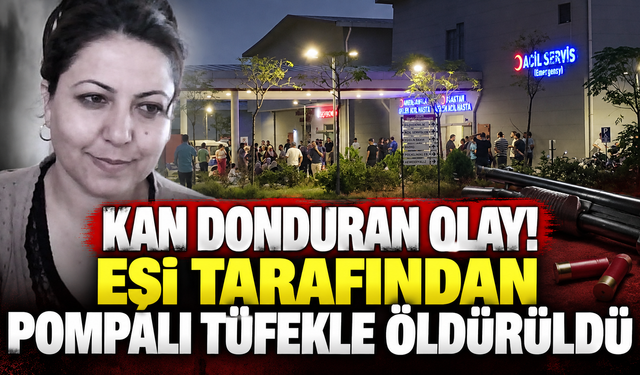 Kan donduran olay! Eşi tarafından pompalı tüfekle öldürüldü