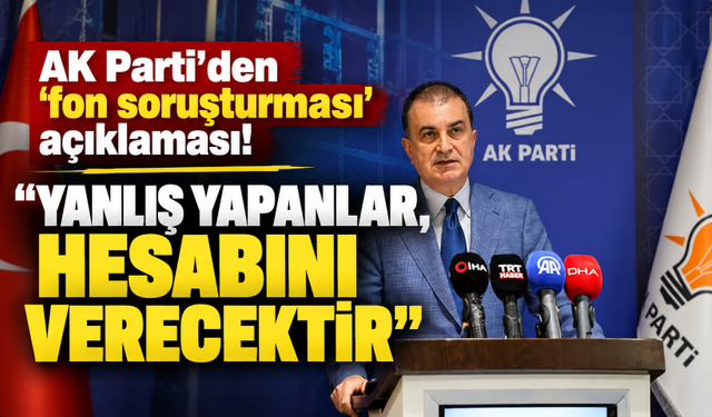 AK Parti'den 'fon soruşturması' açıklaması! "Yanlış yapanlar, hesabını verecektir"