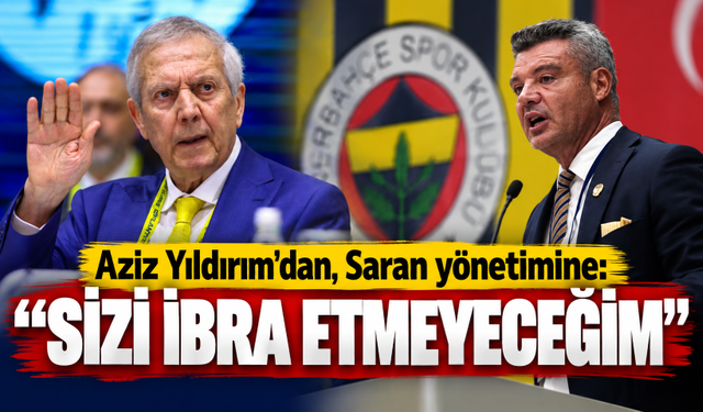 Aziz Yıldırım'dan, Saran yönetimine: "Sizi ibra etmeyeceğim"