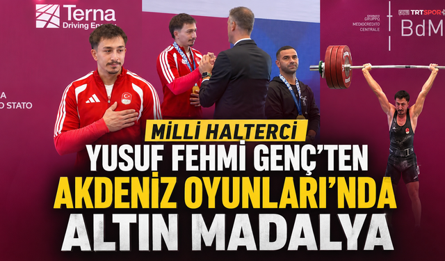 Milli halterci Yusuf Fehmi Genç'ten Akdeniz Oyunları'nda altın madalya