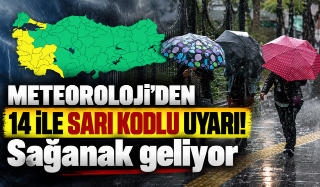 Meteoroloji'den 14 ile sarı kodlu uyarı! Sağanak geliyor