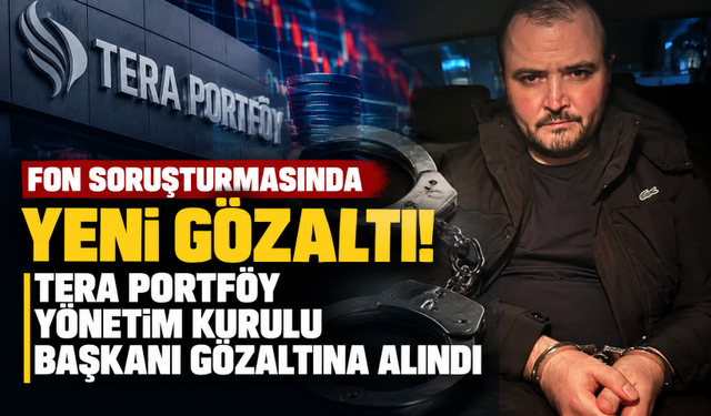 Fon soruşturmasında yeni gözaltı! Tera Portföy Yönetim Kurulu Başkanı gözaltına alındı