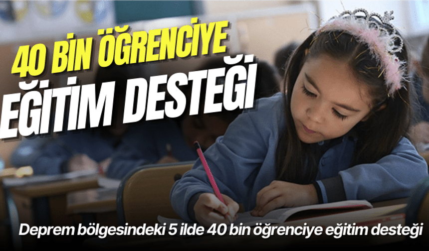 Deprem bölgesindeki 5 ilde 40 bin öğrenciye eğitim desteği