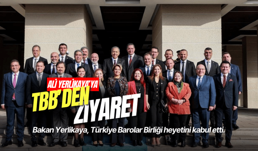 Bakan Yerlikaya, Türkiye Barolar Birliği heyetini kabul etti