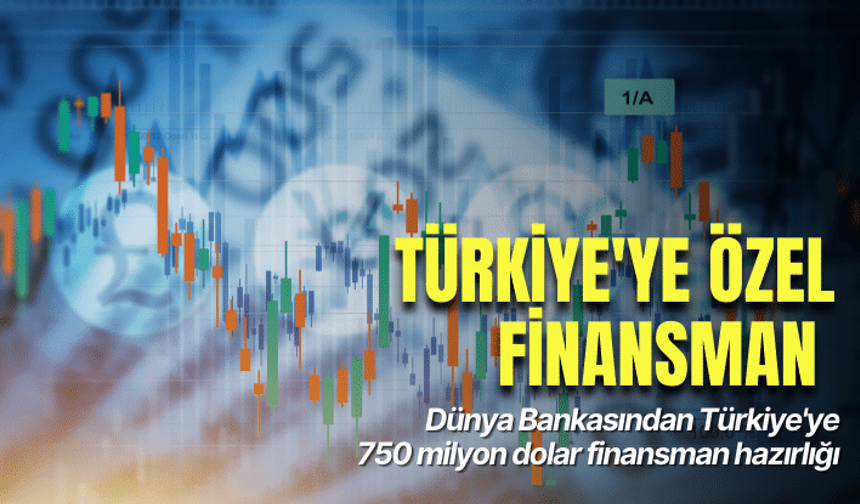 Dünya Bankasından Türkiye'ye 750 milyon dolar finansman hazırlığı