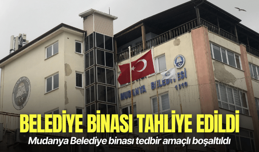 Mudanya Belediye binası tahliye edildi