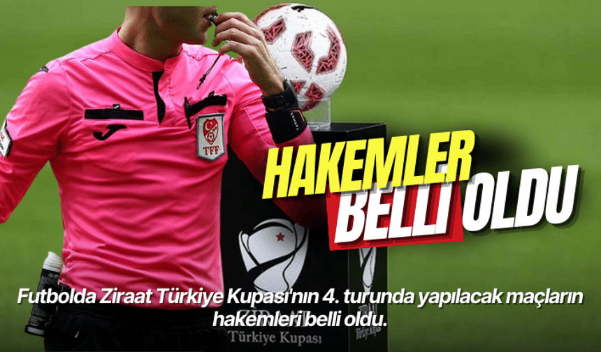 Ziraat Türkiye Kupası'nda 4. tur maçlarının hakemleri belli oldu