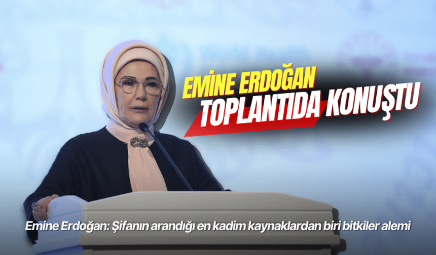 Emine Erdoğan: Şifanın arandığı en kadim kaynaklardan biri bitkiler alemi