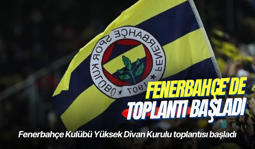Fenerbahçe Kulübü Yüksek Divan Kurulu toplantısı başladı