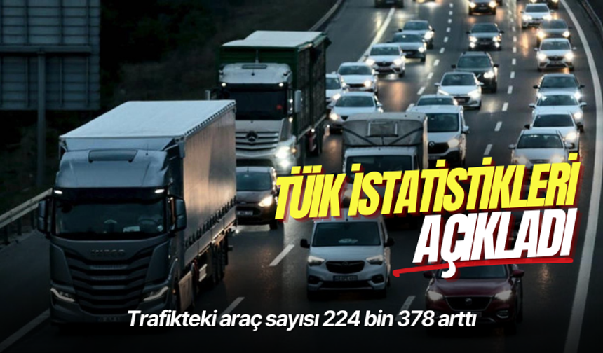 Trafikteki araç sayısı 224 bin 378 arttı