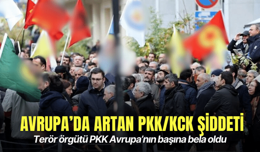 Terör örgütü PKK Avrupa’nın başına bela oldu
