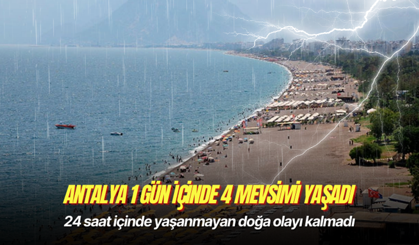 Antalya 1 gün içinde 4 mevsimi yaşadı
