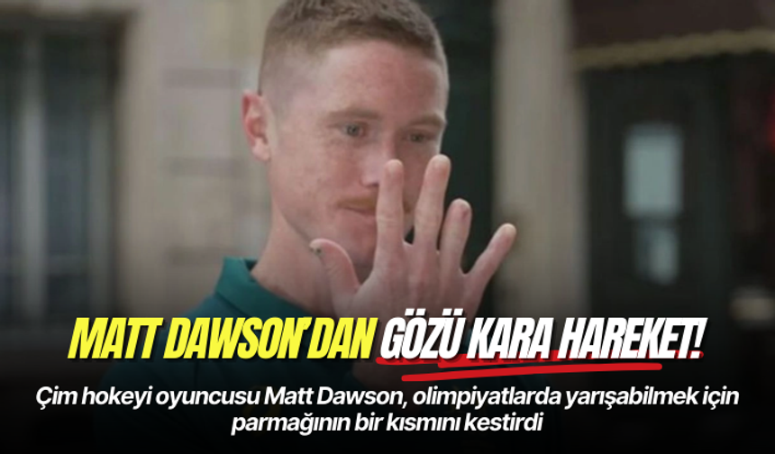 Çim hokeyi oyuncusu Matt Dawson, olimpiyatlarda yarışabilmek için parmağının bir kısmını kestirdi