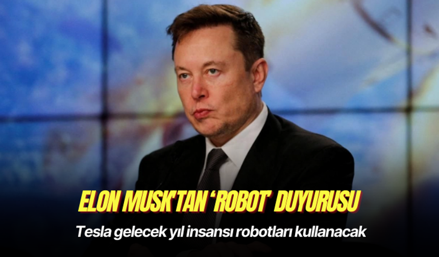 Musk duyurdu: Tesla gelecek yıl insansı robotları kullanacak