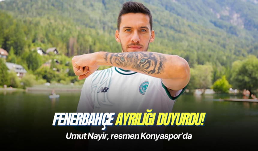 Umut Nayir, resmen Konyaspor’da