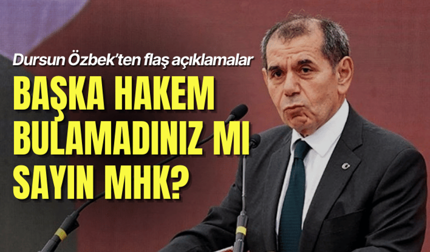 Dursun Özbek: Başka hakem bulamadınız mı sayın MHK?