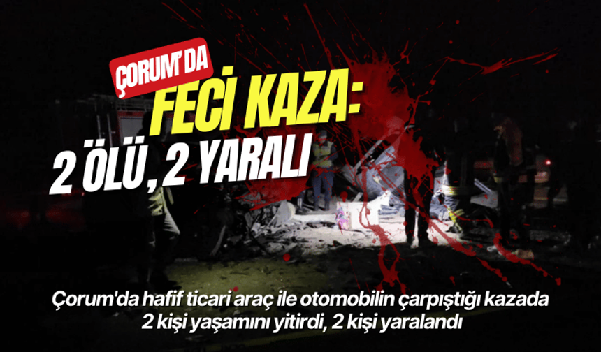 Çorum'da feci kaza: 2 ölü, 2 yaralı