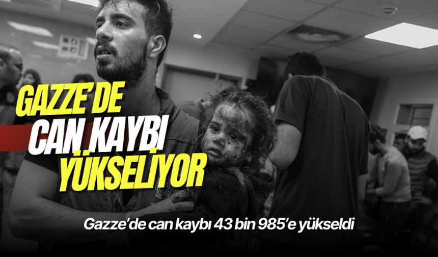 Gazze’de can kaybı 43 bin 985’e yükseldi